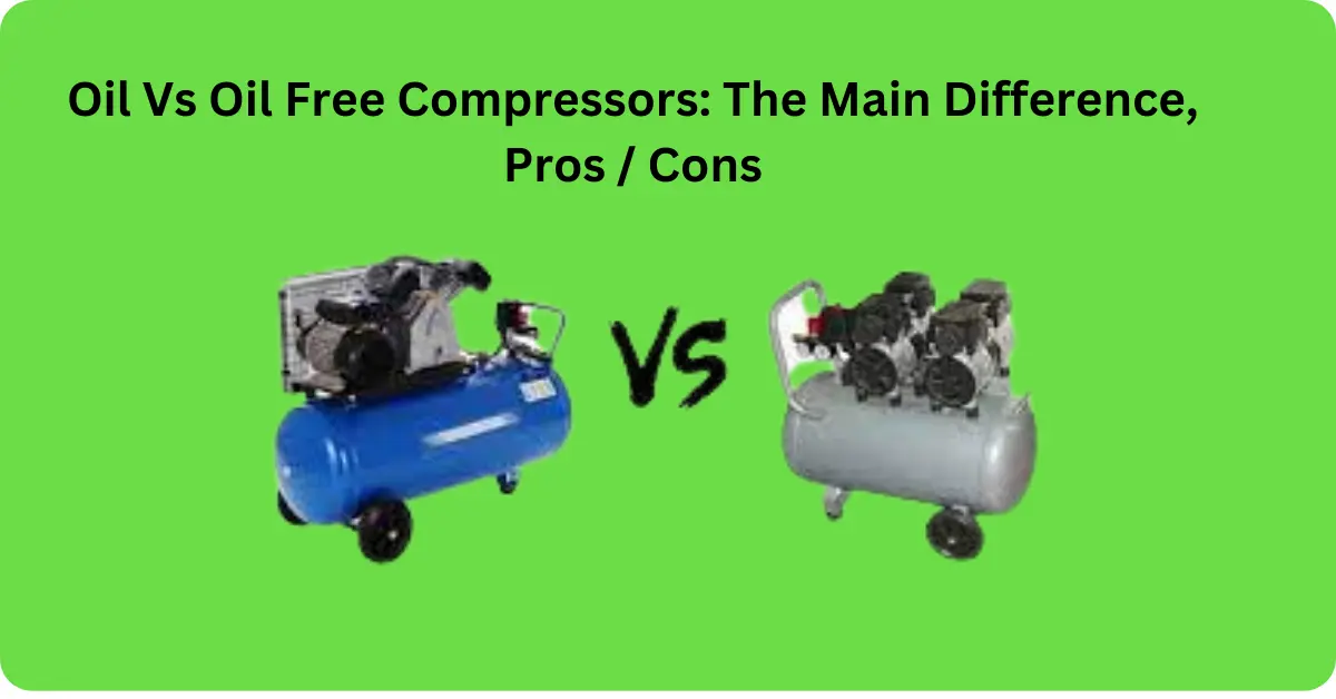 Oil Vs Oil Free Compressors: The Main Difference, Pros / Cons